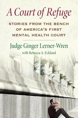 A Court of Refuge: Stories from the Bench of America’s First Mental Health Court | O#MentalHealth