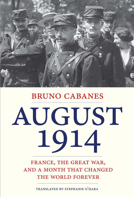 August 1914: France, the Great War, and a Month That Changed the World Forever | O#MilitaryHistory