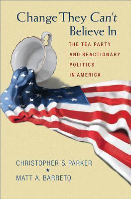 Change They Can’t Believe In: The Tea Party and Reactionary Politics in America |O#AmericanHistory