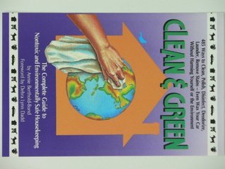 Clean and Green: The Complete Guide to Non-Toxic and Environmentally Safe Housekeeping | O#Environment