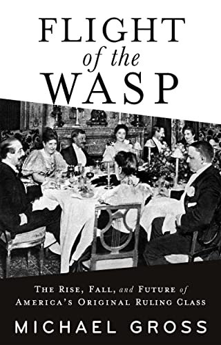 Flight of the WASP: The Rise, Fall, and Future of America’s Original Ruling Class | O#Sociology