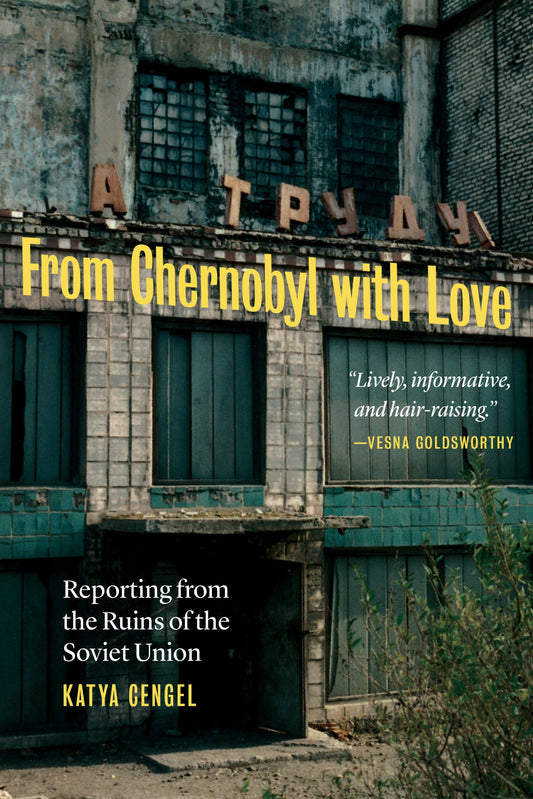 From Chernobyl with Love: Reporting from the Ruins of the Soviet Union | O#Travel