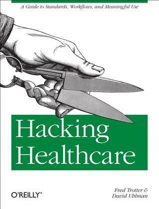Hacking Healthcare: A Guide to Standards, Workflows, and Meaningful Use | O#Health