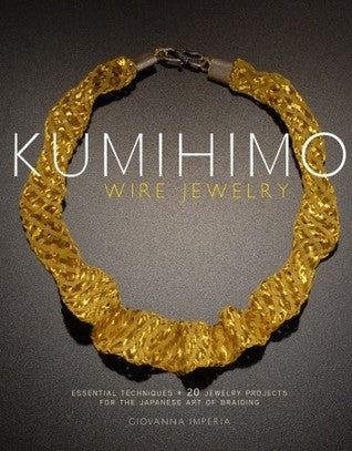 Kumihimo Wire Jewelry: Essential Techniques and 20 Jewelry Projects for the Japanese Art of Braiding | O#ArtArchives