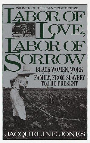 Labor of Love, Labor of Sorrow: Black Women, Work, and the Family from Slavery to the Present |O#AmericanHistory