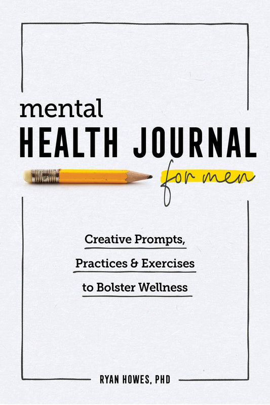 Mental Health Journal for Men: Creative Prompts, Practices, and Exercises to Bolster Wellness | O#MentalHealth