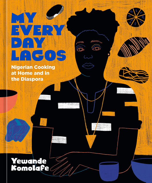 My Everyday Lagos: Nigerian Cooking at Home and in the Diaspora [A Cookbook] [O#COOKBOOKS]