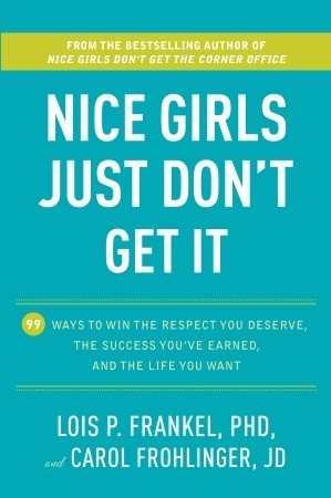 Nice Girls Just Don’t Get It: 99 Ways to Win the Respect You Deserve, the Success You’ve Earned, and the Life You Want | O#Psychology