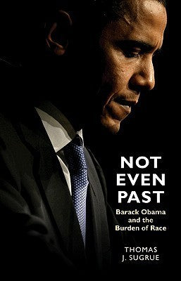 Not Even Past: Barack Obama and the Burden of Race (The Lawrence Stone Lectures, 2) |O#AmericanHistory
