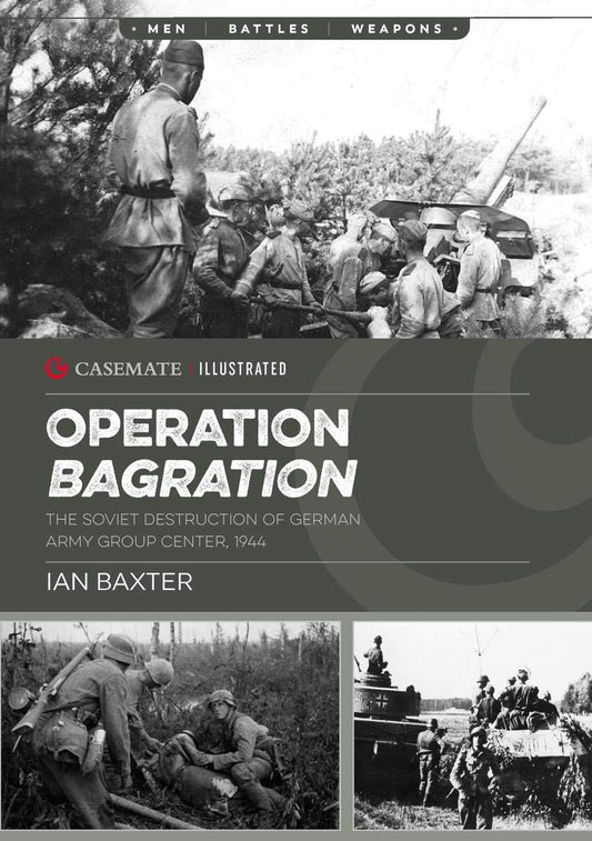 Operation Bagration: The Soviet Destruction of German Army Group Center, 1944 (Casemate Illustrated Book 21) | O#WorldWarII