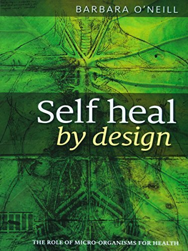 Self Heal By Design- The Role Of Micro-Organisms For Health By Barbara O’Neill | O#SelfHelp