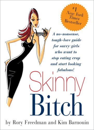 Skinny Bitch: A No-Nonsense, Tough-Love Guide for Savvy Girls Who Want to Stop Eating Crap and Start Looking Fabulous! | O#SelfHelp