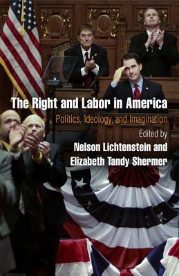 The Right and Labor in America: Politics, Ideology, and Imagination (Politics and Culture in Modern America) |O#AmericanHistory