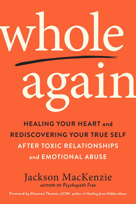 Whole Again: Healing Your Heart and Rediscovering Your True Self After Toxic Relationships and Emotional Abuse | O#SelfHelp