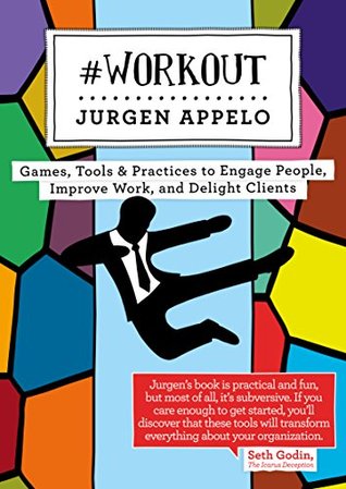 #Workout: Games, Tools  and  Practices to Engage People, Improve Work, and Delight Clients (Management 3.0) | O#MANAGEMENT